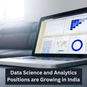 Data Science and Analytics Positions are Growing in India