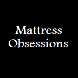 Mattress Obsessions